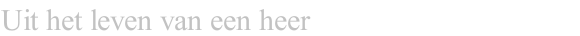 Uit het leven van een heer